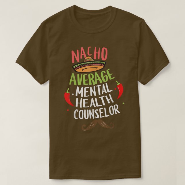 Nacho Average Mental Health Counsellor Sombrero Be T-Shirt (Design Front)
