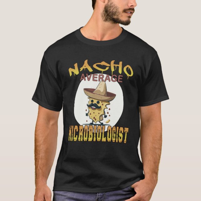 Nacho Average Microbiologist science appreciation  T-Shirt (Front)