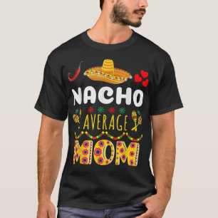 Nacho Average MOM Cinco De Mayo Meican Fiesta T-Shirt
