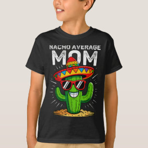 Nacho average mom funny cinco de mayo mexican part T-Shirt