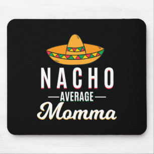 Nacho Average Momma Cinco De Mayo Mexican Fiesta S Mouse Pad