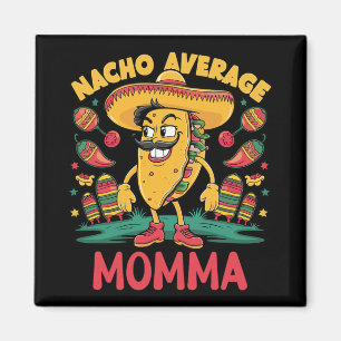 Nacho Average Momma Mexican Matching Cinco De Mayo Magnet