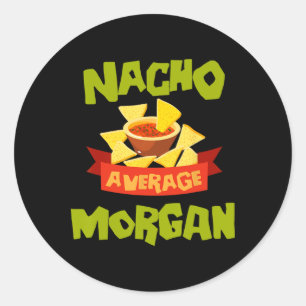Nacho Average Morgan Funny Birthday Personalised N Classic Round Sticker