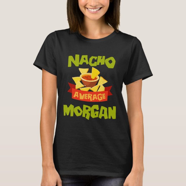 Nacho Average Morgan Funny Birthday Personalised N T-Shirt (Front)