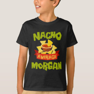 Nacho Average Morgan Funny Birthday Personalised N T-Shirt