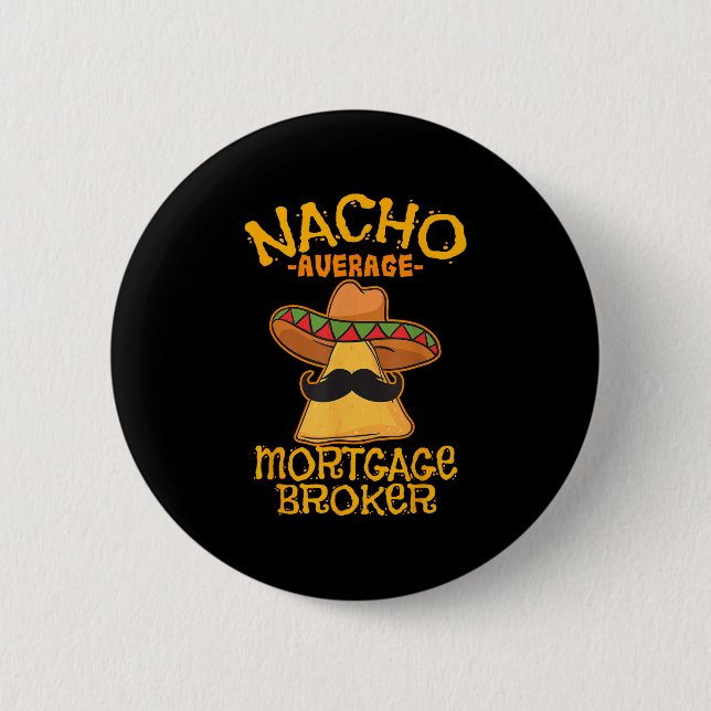 Nacho Average Mortgage Broker Agent Loan Cinco De  6 Cm Round Badge (Front)