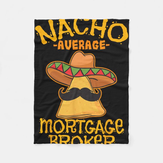 Nacho Average Mortgage Broker Agent Loan Cinco De  Fleece Blanket (Front)