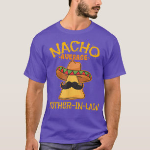 Nacho Average MotherInLaw Meican Cinco De Mayo Fie T-Shirt