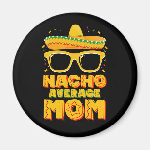 Nacho Average Mum Cinco De Mayo Matching Family Magnet