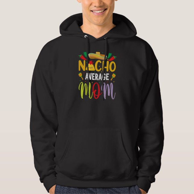 Nacho Average Mum Cinco De Mayo Mexican Traditiona Hoodie (Front)