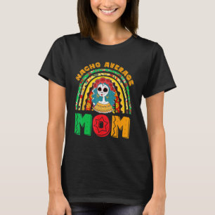 Nacho Average Mum Fiesta Party Mexican For Women R T-Shirt
