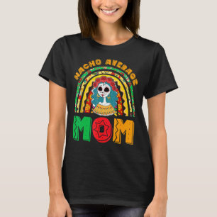 Nacho Average Mum Fiesta Party Mexican For Women R T-Shirt