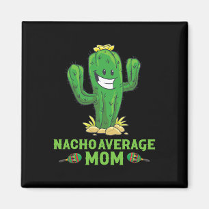 Nacho Average Mum Funny Cinco De Mayo Mexican Immi Magnet