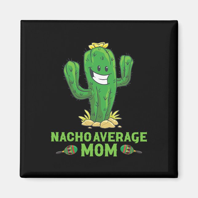 Nacho Average Mum Funny Cinco De Mayo Mexican Immi Magnet (Front)