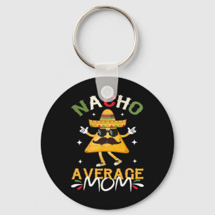 Nacho Average Mum Funny Mexican Mum Cinco De Mayo Key Ring