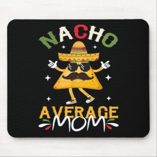 Nacho Average Mum Funny Mexican Mum Cinco De Mayo  Mouse Pad