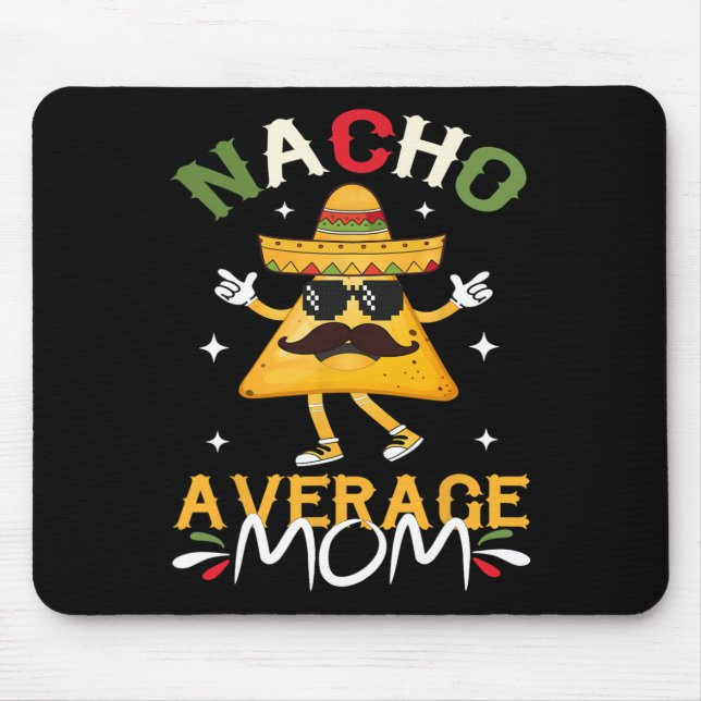 Nacho Average Mum Funny Mexican Mum Cinco De Mayo  Mouse Pad (Front)