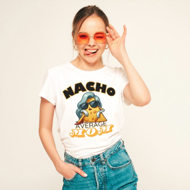 "Nacho Average Mum" Funny mum T-Shirt (Creator Uploaded)
