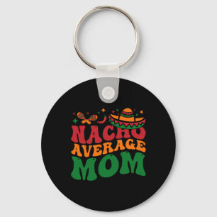 Nacho Average Mum Mamacita Mexican Hat Cinco De Ma Key Ring