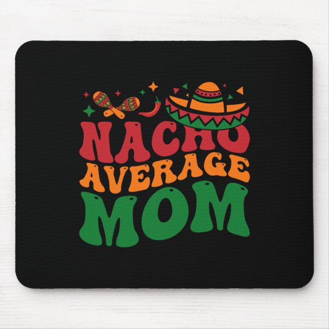 Nacho Average Mum Mamacita Mexican Hat Cinco De Ma Mouse Pad (Front)