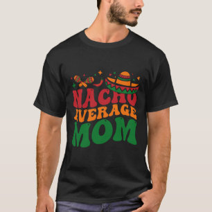 Nacho Average Mum Mamacita Mexican Hat Cinco De Ma T-Shirt