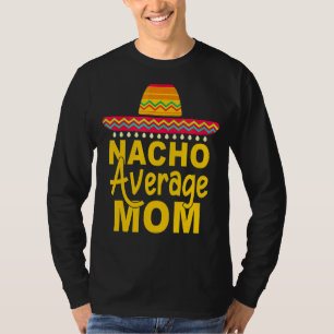 Nacho Average Mum Mexican Cinco De Mayo Fiesta 1 T-Shirt