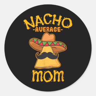 Nacho Average Mum Mexican Cinco De Mayo Mother Fie Classic Round Sticker