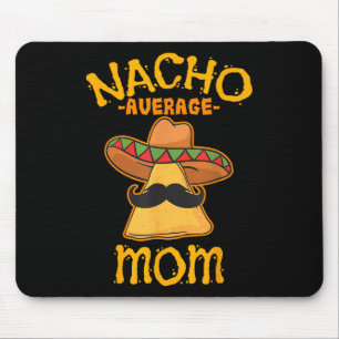 Nacho Average Mum Mexican Cinco De Mayo Mother Fie Mouse Pad