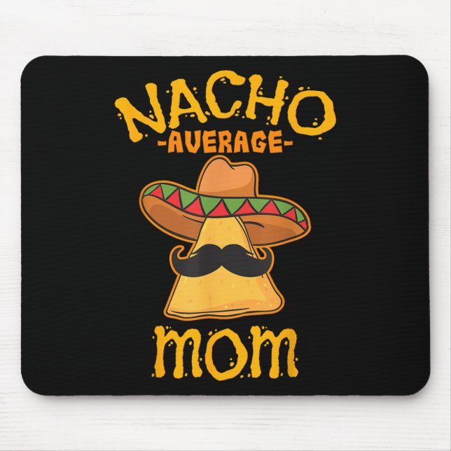 Nacho Average Mum Mexican Cinco De Mayo Mother Fie Mouse Pad (Front)
