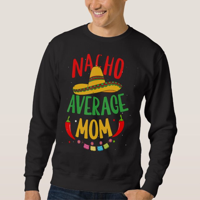 Nacho Average Mum Mexican Mummy Cinco De Mayo Moth Sweatshirt (Front)