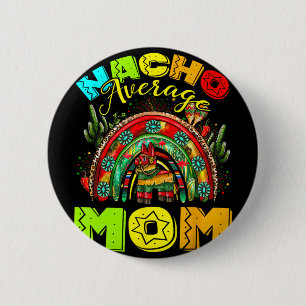 Nacho Average Mum Mexican Sombrero Cinco De Mayo  6 Cm Round Badge