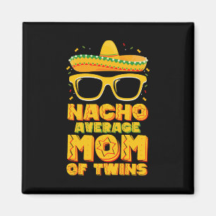 Nacho Average Mum Of Twins Mexican Cinco de Mayo Magnet