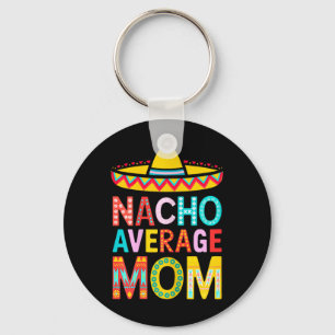Nacho Average Mum Shirt Women Mexican Mummy Mother Key Ring