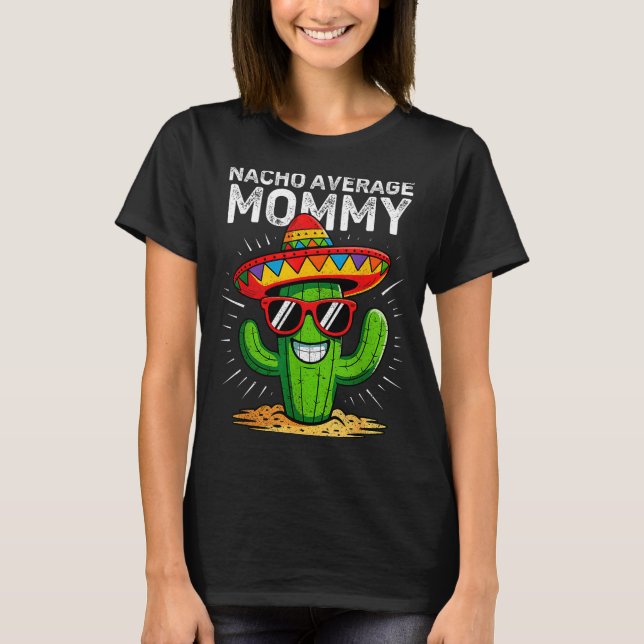 Nacho average mummy funny cinco de mayo mexicanNac T-Shirt (Front)