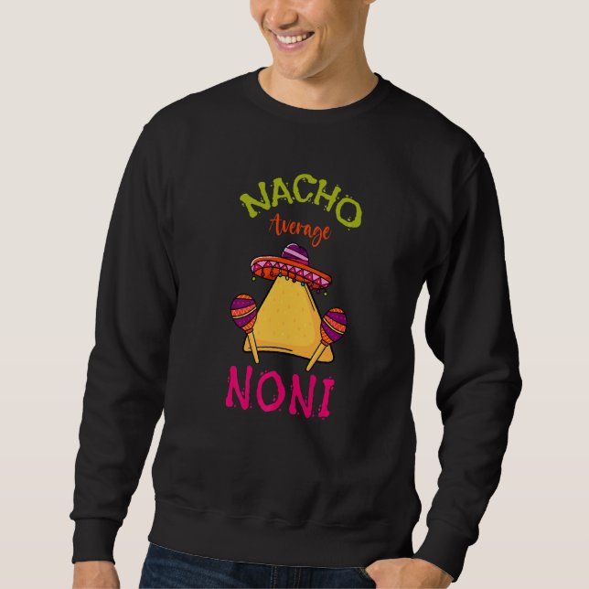 Nacho Average Noni Mexican Cinco De Mayo Grandmoth Sweatshirt (Front)