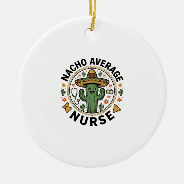 Nacho Average Nurse Cactus Fiesta Shirt Design_1 Ceramic Tree Decoration (Front)