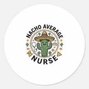 Nacho Average Nurse Cactus Fiesta Shirt Design_1 Classic Round Sticker