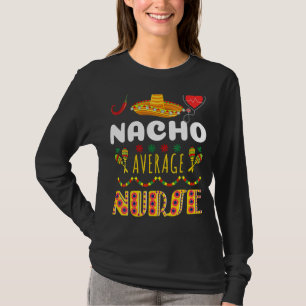 Nacho Average Nurse Cinco De Mayo Cool Mexican Fie T-Shirt