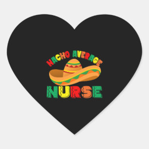 Nacho Average Nurse Cinco De Mayo Fiesta Mexican Heart Sticker