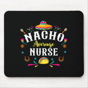 Nacho Average Nurse Cinco De Mayo Fiesta Mexican Mouse Pad