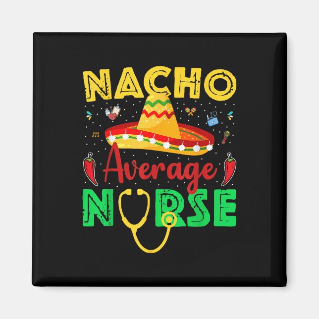 Nacho Average Nurse Cinco De Mayo Fiesta Mexican N Magnet (Front)
