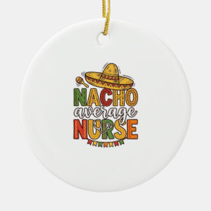 Nacho Average Nurse Cinco De Mayo Shirt Design_1 Ceramic Tree Decoration