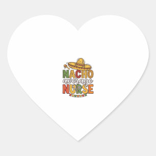 Nacho Average Nurse Cinco De Mayo Shirt Design_1 Heart Sticker