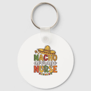 Nacho Average Nurse Cinco De Mayo Shirt Design_1 Key Ring