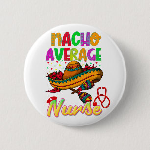 Nacho Average Nurse Colorful Matching  6 Cm Round Badge