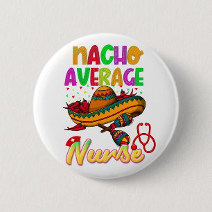 Nacho Average Nurse Colourful Matching  6 Cm Round Badge