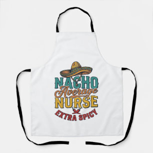Nacho Average Nurse Extra Spicy Funny Nurse Shirt_ Apron