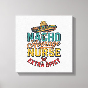 Nacho Average Nurse Extra Spicy Funny Nurse Shirt_ Canvas Print