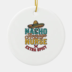 Nacho Average Nurse Extra Spicy Funny Nurse Shirt_ Ceramic Tree Decoration