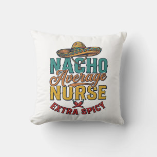 Nacho Average Nurse Extra Spicy Funny Nurse Shirt_ Cushion